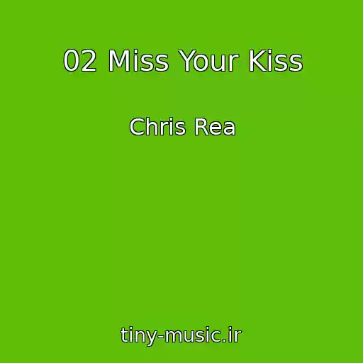کاور آهنگ 02 Miss Your Kiss از Chris Rea