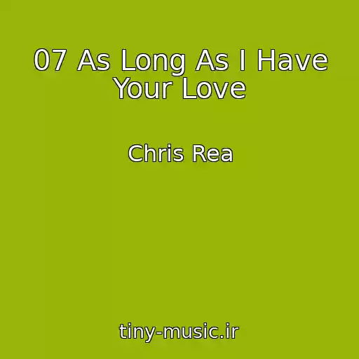 کاور آهنگ 07 As Long As I Have Your Love از Chris Rea