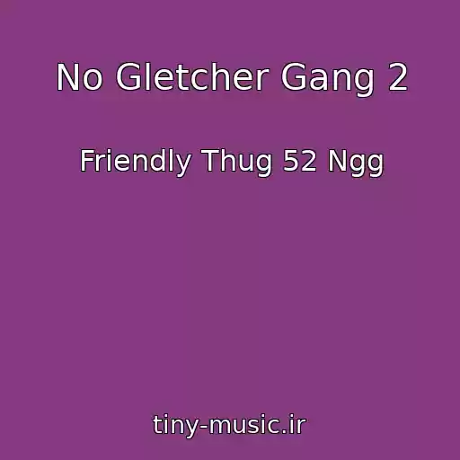 کاور آهنگ No Gletcher Gang 2 از Friendly Thug 52 Ngg