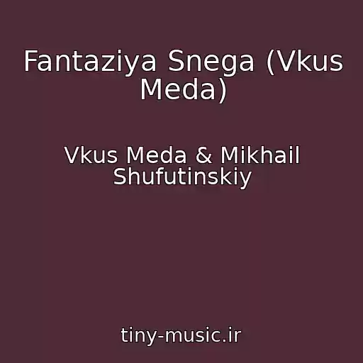 کاور آهنگ Fantaziya Snega (Vkus Meda) از Vkus Meda & Mikhail Shufutinskiy