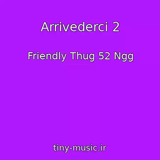 کاور آهنگ Arrivederci 2 از Friendly Thug 52 Ngg