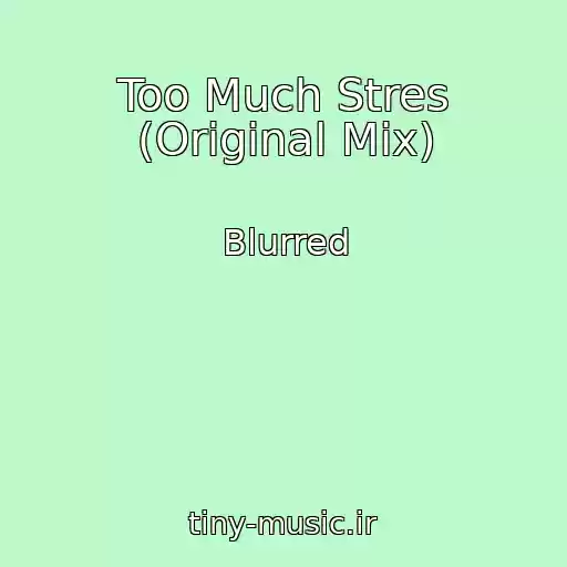 کاور آهنگ Too Much Stres (Original Mix) از Blurred
