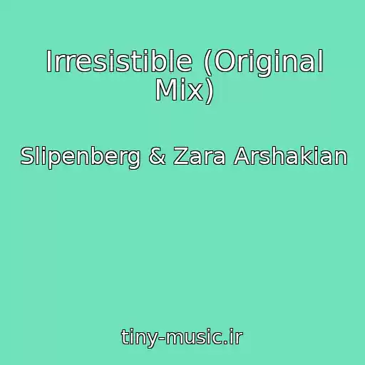 کاور آهنگ Irresistible (Original Mix) از Slipenberg & Zara Arshakian