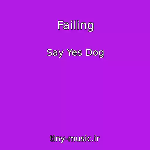 کاور آهنگ Failing از Say Yes Dog