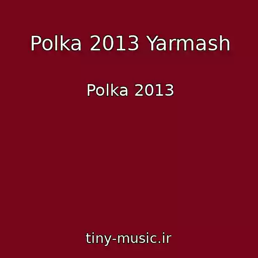 کاور آهنگ Polka 2013 Yarmash از Polka 2013
