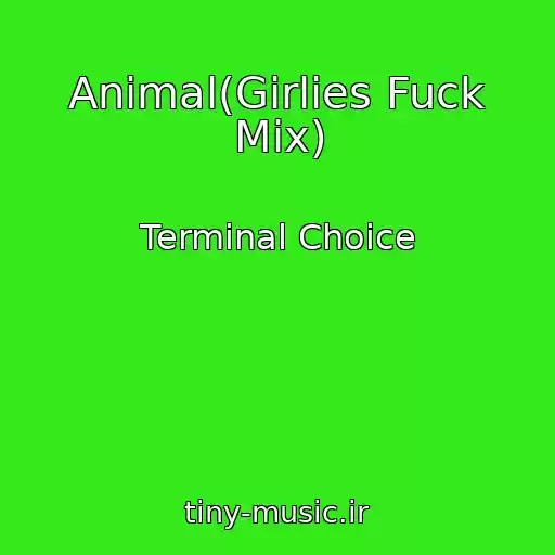 کاور آهنگ Animal(Girlies Fuck Mix) از Terminal Choice