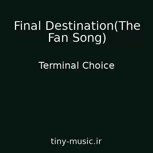 کاور آهنگ Final Destination(The Fan Song) از Terminal Choice
