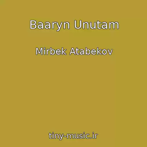 کاور آهنگ Baaryn Unutam از Mirbek Atabekov