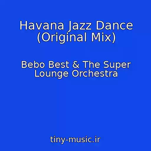 کاور آهنگ Havana Jazz Dance (Original Mix) از Bebo Best & The Super Lounge Orchestra