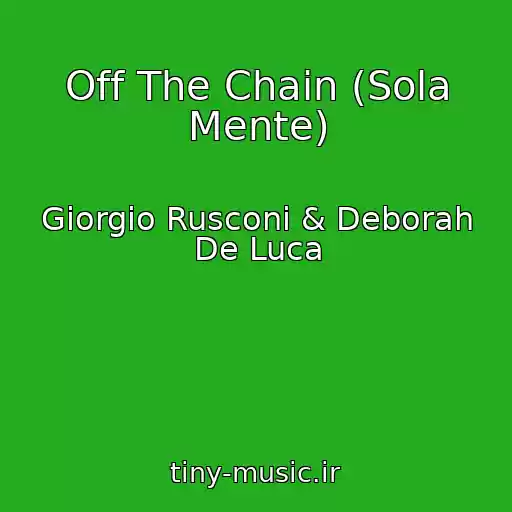 کاور آهنگ Off The Chain (Sola Mente) از Giorgio Rusconi & Deborah De Luca