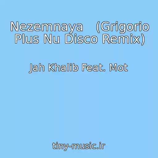 کاور آهنگ Nezemnaya   (Grigorio Plus Nu Disco Remix) از Jah Khalib Feat. Mot