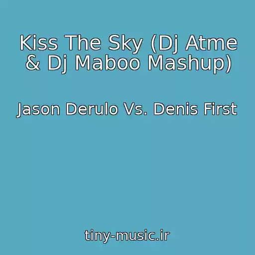 کاور آهنگ Kiss The Sky (Dj Atme & Dj Maboo Mashup) از Jason Derulo Vs. Denis First