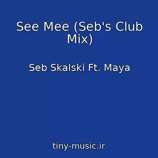 کاور آهنگ See Mee (Seb's Club Mix) از Seb Skalski Ft. Maya