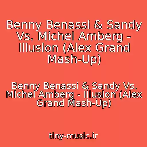 کاور آهنگ Benny Benassi & Sandy Vs. Michel Amberg - Illusion (Alex Grand Mash-Up) از Benny Benassi & Sandy Vs. Michel Amberg - Illusion (Alex Grand Mash-Up)