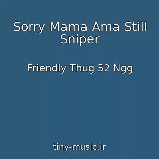 کاور آهنگ Sorry Mama Ama Still Sniper از Friendly Thug 52 Ngg