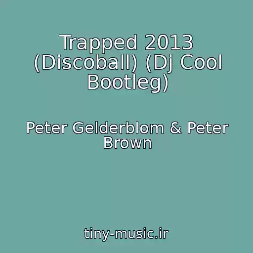 کاور آهنگ Trapped 2013 (Discoball) (Dj Cool Bootleg) از Peter Gelderblom & Peter Brown