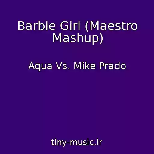کاور آهنگ Barbie Girl (Maestro Mashup) از Aqua Vs. Mike Prado