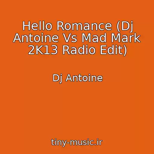 کاور آهنگ Hello Romance (Dj Antoine Vs Mad Mark 2K13 Radio Edit) از Dj Antoine