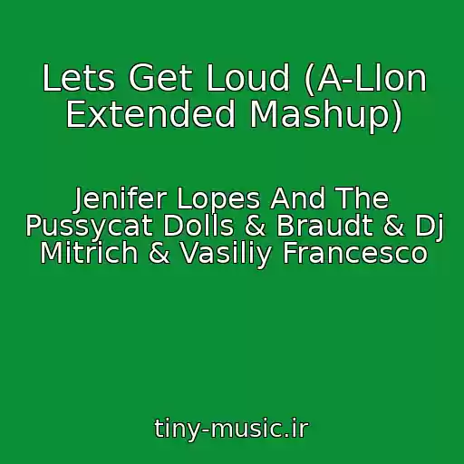 کاور آهنگ Lets Get Loud (A-Llon Extended Mashup) از Jenifer Lopes And The Pussycat Dolls & Braudt & Dj Mitrich & Vasiliy Francesco