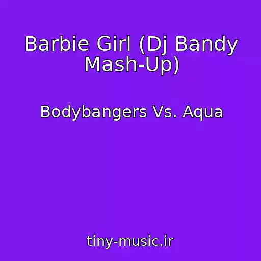 کاور آهنگ Barbie Girl (Dj Bandy Mash-Up) از Bodybangers Vs. Aqua