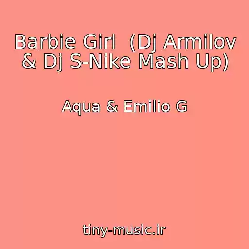 کاور آهنگ Barbie Girl  (Dj Armilov & Dj S-Nike Mash Up) از Aqua & Emilio G