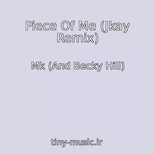 کاور آهنگ Piece Of Me (Jkay Remix) از Mk (And Becky Hill)