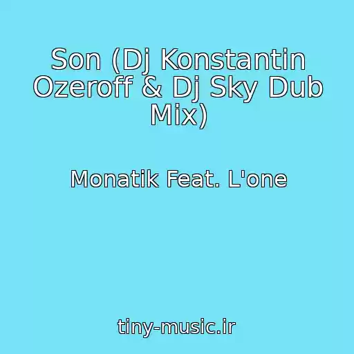 کاور آهنگ Son (Dj Konstantin Ozeroff & Dj Sky Dub Mix) از Monatik Feat. L'one