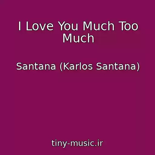 کاور آهنگ I Love You Much Too Much از Santana (Karlos Santana)