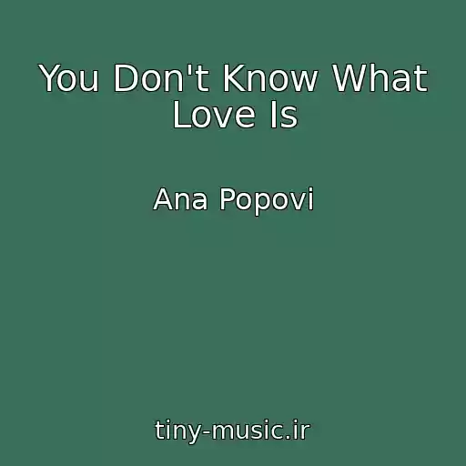 کاور آهنگ You Don't Know What Love Is از Ana Popovi