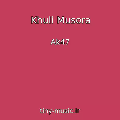 کاور آهنگ Khuli Musora از Ak47