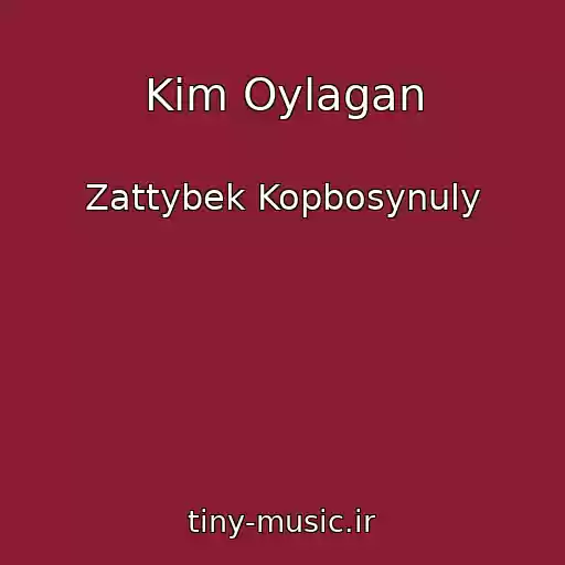 کاور آهنگ Kim Oylagan از Zattybek Kopbosynuly