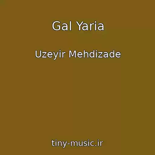 کاور آهنگ Gal Yaria از Uzeyir Mehdizade