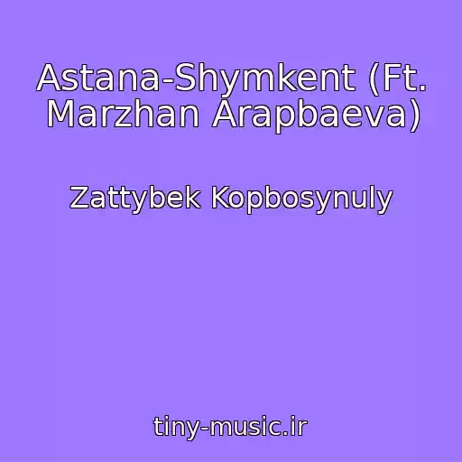 کاور آهنگ Astana-Shymkent (Ft. Marzhan Arapbaeva) از Zattybek Kopbosynuly