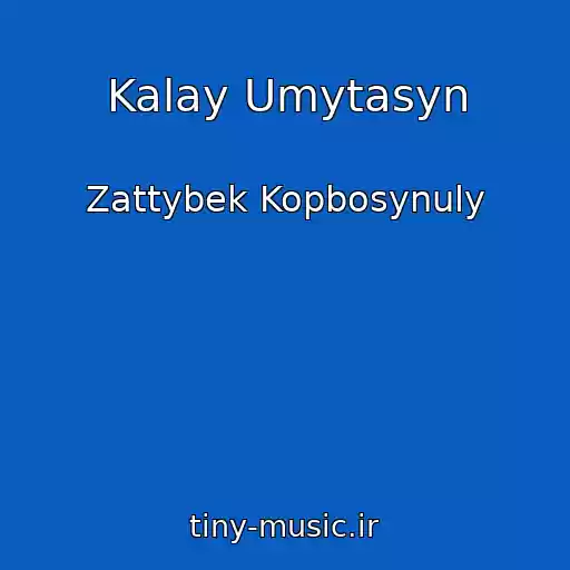 کاور آهنگ Kalay Umytasyn از Zattybek Kopbosynuly