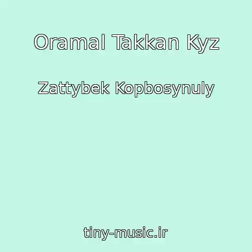 کاور آهنگ Oramal Takkan Kyz از Zattybek Kopbosynuly