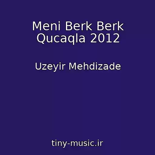 کاور آهنگ Meni Berk Berk Qucaqla 2012 از Uzeyir Mehdizade