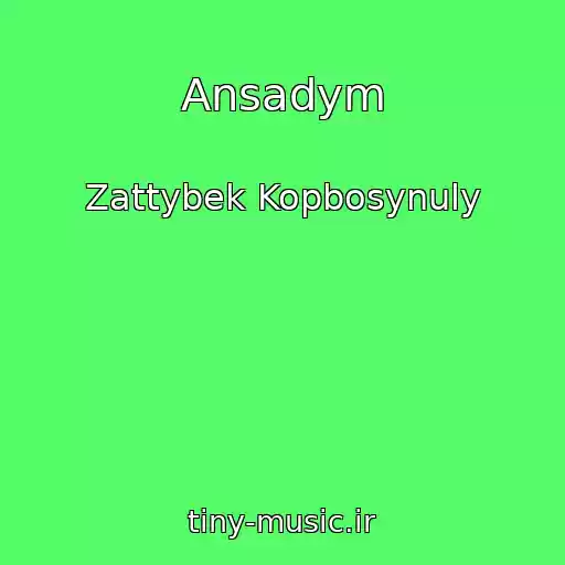 کاور آهنگ Ansadym از Zattybek Kopbosynuly
