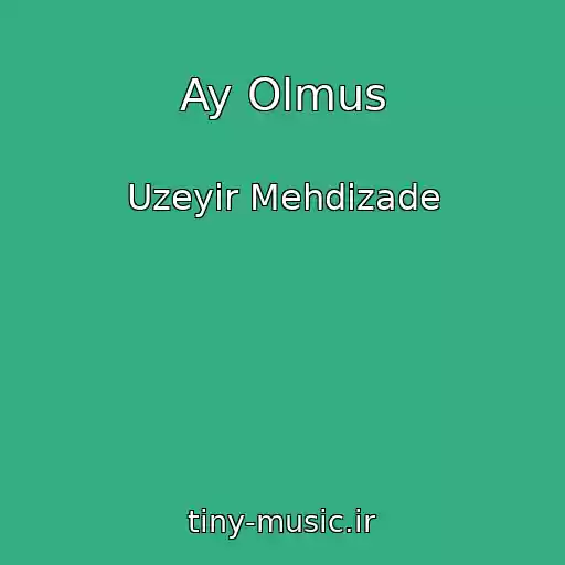 کاور آهنگ Ay Olmus از Uzeyir Mehdizade
