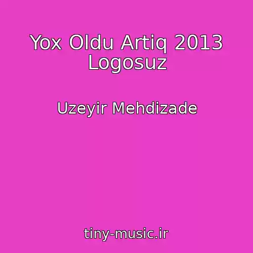 کاور آهنگ Yox Oldu Artiq 2013 Logosuz از Uzeyir Mehdizade