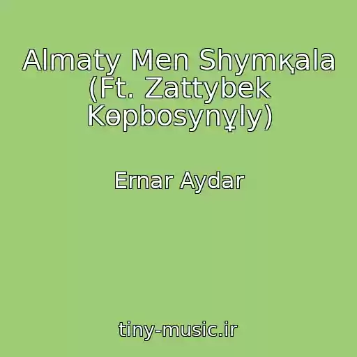کاور آهنگ Almaty Men Shymқala (Ft. Zattybek Kөpbosynұly) از Ernar Aydar