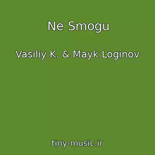کاور آهنگ Ne Smogu از Vasiliy K. & Mayk Loginov