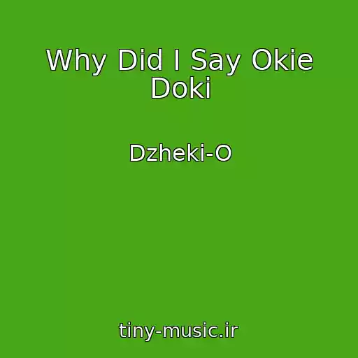 کاور آهنگ Why Did I Say Okie Doki از Dzheki-O