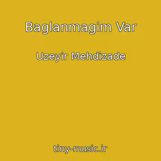 کاور آهنگ Baglanmagim Var از Uzeyir Mehdizade