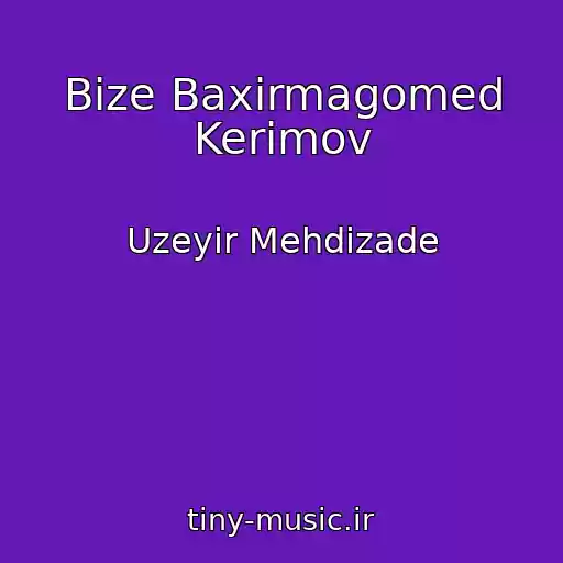کاور آهنگ Bize Baxirmagomed Kerimov از Uzeyir Mehdizade