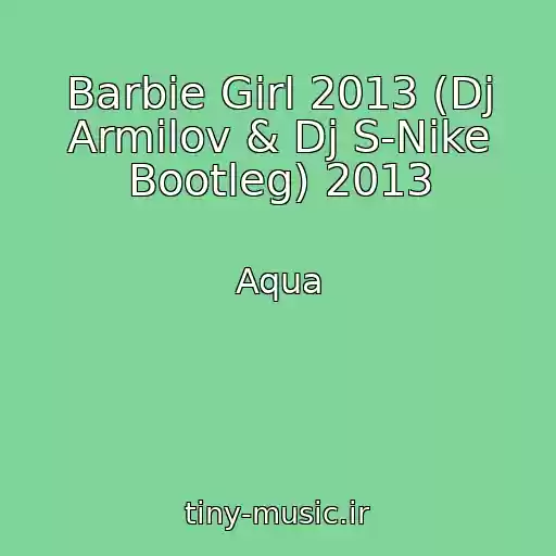 کاور آهنگ Barbie Girl 2013 (Dj Armilov & Dj S-Nike Bootleg) 2013 از Aqua