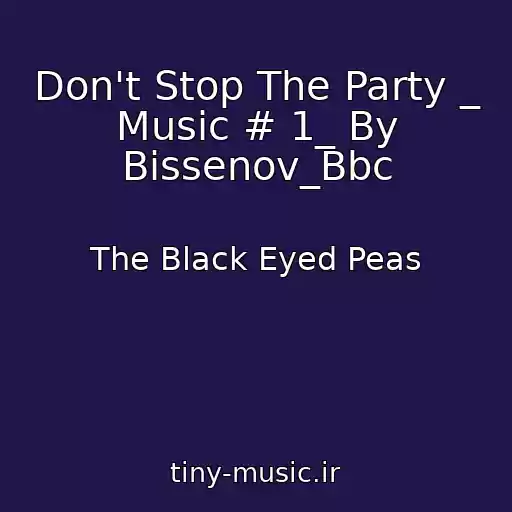 کاور آهنگ Don't Stop The Party _ Music # 1_ By Bissenov_Bbc از The Black Eyed Peas