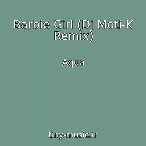 کاور آهنگ Barbie Girl (Dj Moti-K Remix) از Aqua