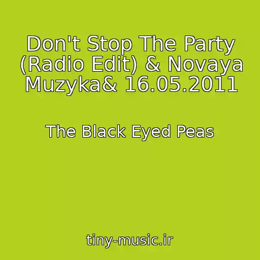 کاور آهنگ Don't Stop The Party (Radio Edit) & Novaya Muzyka& 16.05.2011 از The Black Eyed Peas