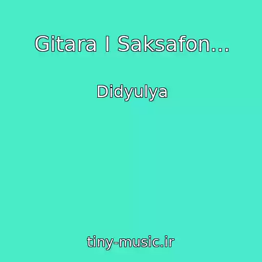 کاور آهنگ Gitara I Saksafon... از Didyulya
