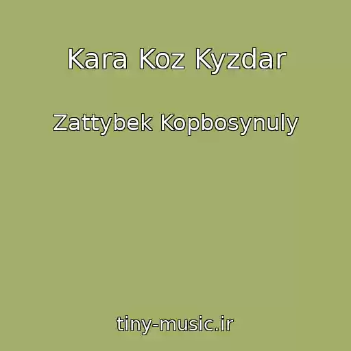 کاور آهنگ Kara Koz Kyzdar از Zattybek Kopbosynuly